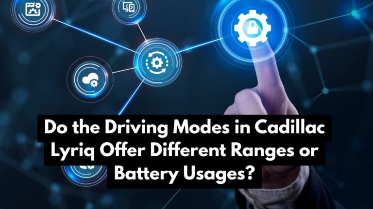 Do the Driving Modes in Cadillac Lyriq Offer Different Ranges or Battery Usages?
