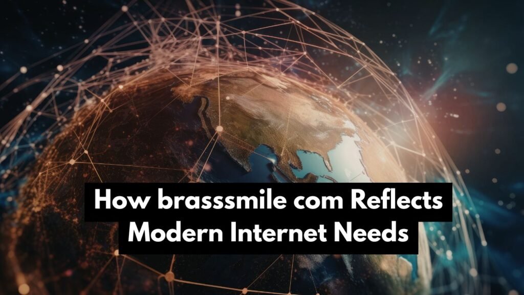 How brasssmile com Reflects Modern Internet Needs