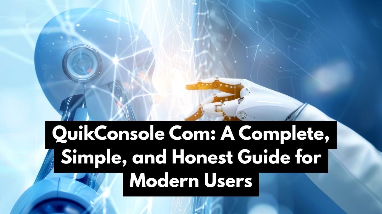 QuikConsole Com: A Complete, Simple, and Honest Guide for Modern Users