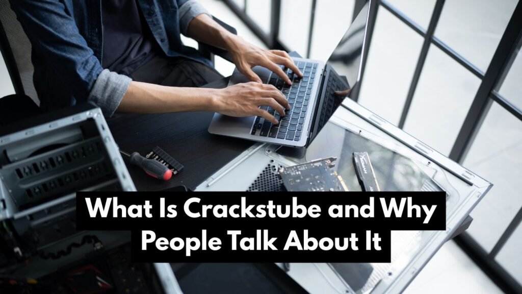 What Is Crackstube and Why People Talk About It