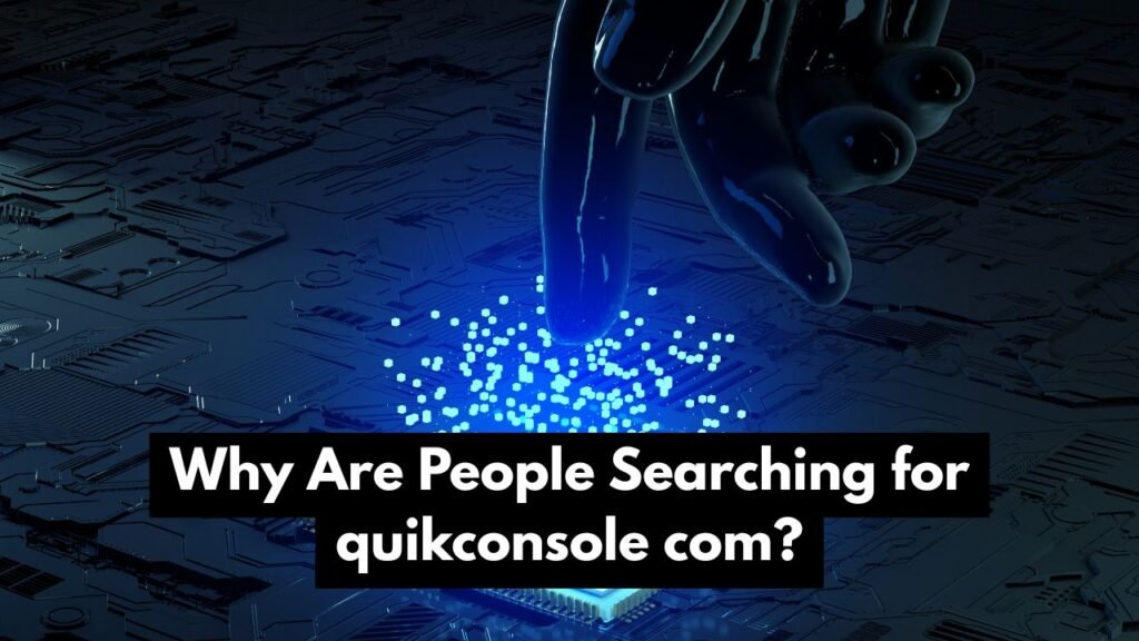 Why Are People Searching for quikconsole com?
